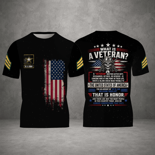 What Is A Veteran US Army American Honor Vet 3D T-Shirt Patriotic Military Shirt
